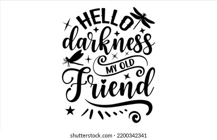 Hello Darkness My Old Friend - Dragonfly T shirt Design, Hand lettering illustration for your design, Modern calligraphy, Svg Files for Cricut, Poster, EPS