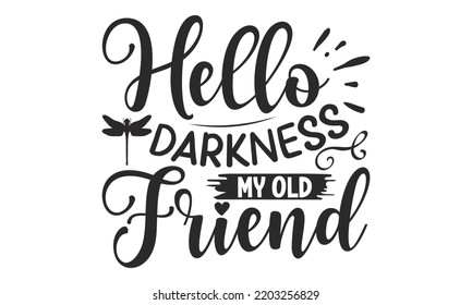 Hello darkness my old friend- Dragonfly T shirt and SVG Design, Cut Files for Circuit SVG, Modern calligraphy, Entering and decoration vector, SVG Files for Circuit, Poster, EPS 10