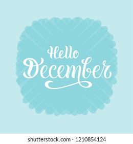 Hello december for calendar, invitation, greeting card, postcard, typography poster, banner, flyer. Handwritten modern lettering. Inspirational quote on textured background. Vector illustration EPS 10