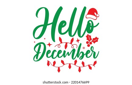 Hello December- Christmas SVG and T shirt design, mug, poster, stickers, gift card, labels, holiday vector, EPS 10 