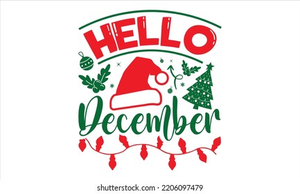 Hello December - Christmas T shirt Design, Hand drawn lettering and calligraphy, Svg Files for Cricut, Instant Download, Illustration for prints on bags, posters