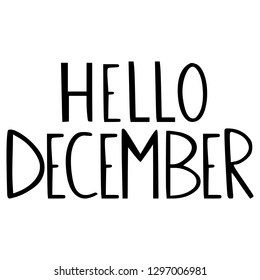 Hello December greeting phrase. Change of month of the year. Big uneven letters. Hand drawn vector design.