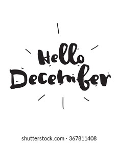 Hello December. Hand drawn design, calligraphy. Vector photo overlay. Black on white background. Useable for cards, prints, etc.