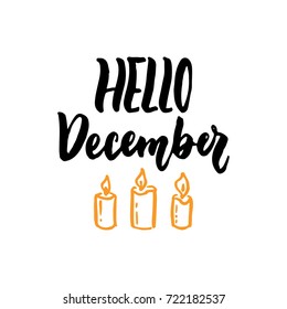 Hello December - hand drawn lettering quote with Christmas candles isolated on the white background. Fun brush ink inscription for photo overlays, greeting card or t-shirt print, poster design