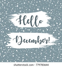 Hello December lettering calligraphy winter card. Snowy background. Hand drawn vector illustration.