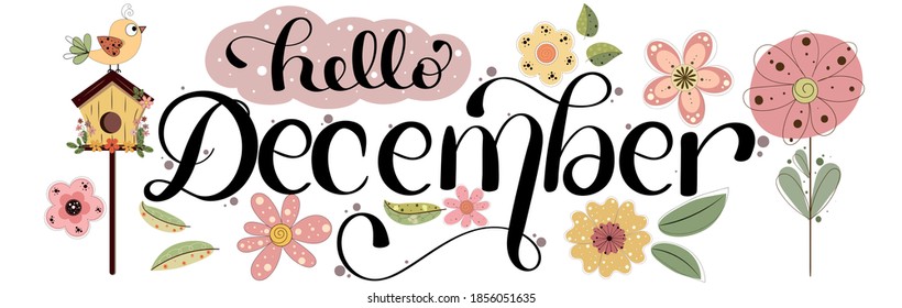 HELLO DECEMBER. December month vector hand lettering with flowers, birds and leaves. Floral decoration text. Decoration letters, Illustration December. Merry Christmas