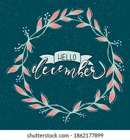 Hello december quote. Hand drawn winter inspirational card. Vector illustration Winter illustration. Round wreath.