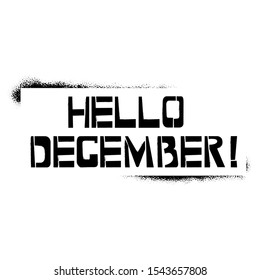Hello December stencil lettering. Spray paint graffiti on white background. Design  templates for greeting cards, overlays, posters