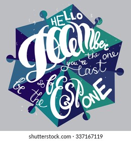 Hello December, You are the last one so be the best one. Hand sketched lettering. Nice welcome winter calligraphy greeting card on geometric background.