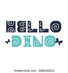 Hello Dino quote. Kids print. Vector illustration.