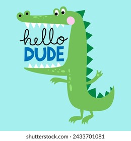 Hello dude - funny hand drawn doodle, cartoon alligator or alligator with open mouth. Good for Poster or t-shirt textile graphic design. Vector hand drawn illustration.