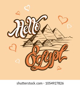 Hello  Egypt . Lettering. Travel. A trip to the Giza.  Sketch.  The design concept for the tourism industry. Vector illustration
