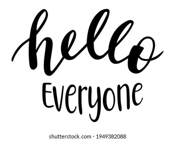 Hello everyone hand lettering vector. Quotes and phrases for postcards, banners, posters, mug, notebooks, scrapbooking, pillow case and photo album. 