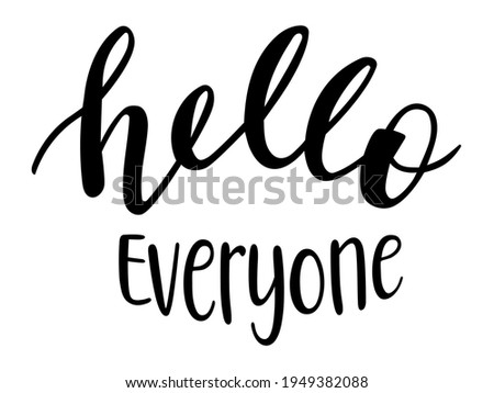 Hello everyone hand lettering vector. Quotes and phrases for postcards, banners, posters, mug, notebooks, scrapbooking, pillow case and photo album. 