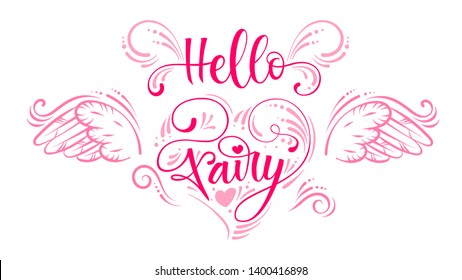 Hello Fairy quote. Hand drawn modern calligraphy script stile lettering phrase in heart composition. Flat style rose pink girlish decor text, angel wings, butterfly wings. Logo, cards, poster, print