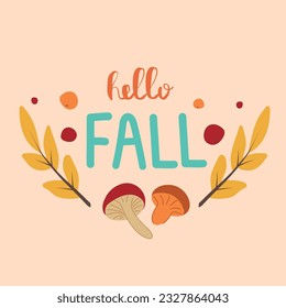 Hello Fall cute lettering, custom calligraphy with autumn leaves and mushrooms. Elements for posters, invitations, banners, placards. Vector illustration.