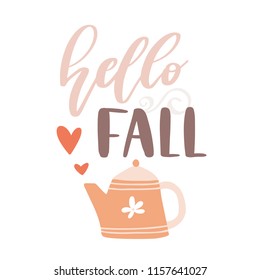 Hello Fall. Hand lettered vector card with a tea pot illustration 