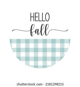 Hello fall inspirational farmhouse door hanger. Vector Thanksgiving quotes. Round fall sign. Autumn pumpkin quote. Round Design on white background.