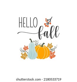 Hello fall inspirational slogan inscription. Vector Thanksgiving quotes. Illustration for prints on t-shirts and bags, posters, cards. Autumn pumpkin quote. Isolated on white background.