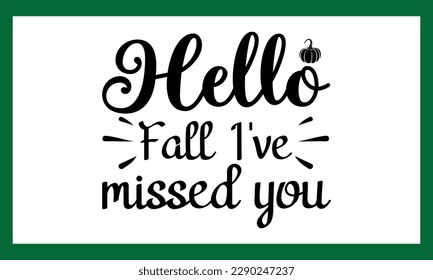 Hello Fall I've Missed You SVG  File. Try creating fun crafts and gifts for friends and family using your monogram making, t-shirt design,  card making, scrapbooking, vinyl decals, more and more..