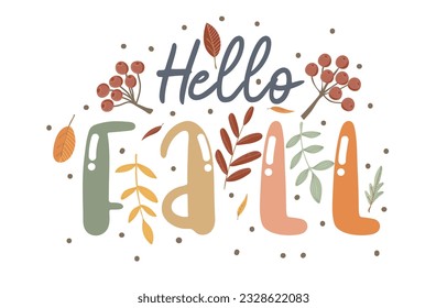 Hello fall. Motivation quote with twigs, berries and leaves. Hand drawn lettering. Autumn decorative element for banners, posters, Cards, t-shirt designs, invitations. Vector illustration