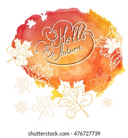 Hello Fall on watercolor background with autumn leaves .