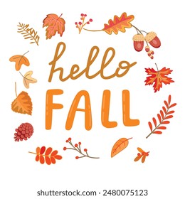 Hello Fall poster with autumnal foliage,twig with red berries,acorns, pine cone.Colorful background with hand lettering and gifts of nature.Vector design for use in card,banner,printing on fabric.