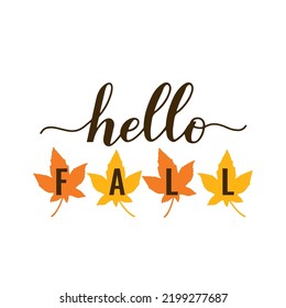 Hello fall quote lettering. Autumn maple leaves. Vector template for Thanksgiving Day, harvest festival, etc.