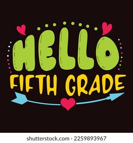 Hello Fifth Grade, Happy back to school day shirt print template, typography design for kindergarten pre k preschool, last and first day of school, 100 days of school shirt