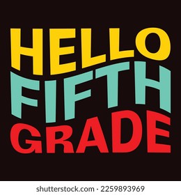 Hello Fifth Grade, Happy back to school day shirt print template, typography design for kindergarten pre k preschool, last and first day of school, 100 days of school shirt