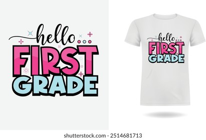 Hello First Grade T-Shirt, Back to school t-shirt design. Back to school lettering quote vector for posters, Happy First Day of School Kindergarten T-Shirt Design, Typography Colorful T-shirt Design 