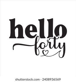 hello forty background inspirational positive quotes, motivational, typography, lettering design