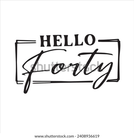 hello forty background inspirational positive quotes, motivational, typography, lettering design
