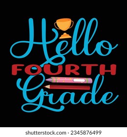 Hello Fourth Grade, Happy back to school day shirt print template, typography design for kindergarten pre-k preschool, last and first day of school, 100 days of school shirt.