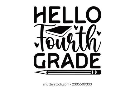 Hello Fourth Grade - School SVG Design, Hand written vector design, Illustration for prints on t-shirts, bags, posters, cards and Mug.
