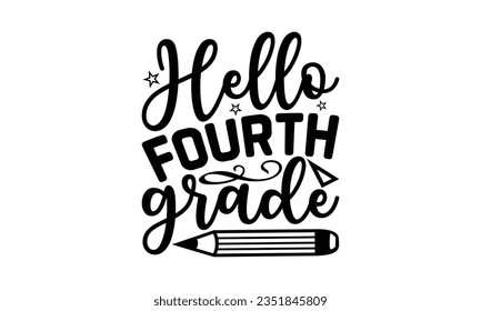 Hello fourth grade - School SVG Design Sublimation, Back To School Quotes, Calligraphy Graphic Design, Typography Poster with Old Style Camera and Quote.