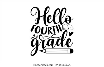 Hello fourth grade - School T-Shirt Design, Modern calligraphy, Vector illustration with hand drawn lettering, posters, banners, cards, mugs, Notebooks, white background.