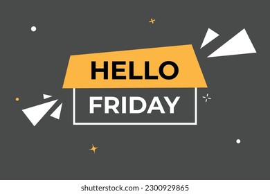 Hello Friday Button. Speech Bubble, Banner Label Hello Friday