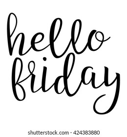 Hello Friday. Calligraphic quote. Typographic Design. Black Hand Lettering Text Isolated on White Background. For Housewarming Posters, Greeting Cards, Home Decorations. Vector illustration

