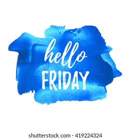 Hello Friday card, poster, logo, illustration, lettering, words, text written on blue painted hand drawn background. Typographical motivational inspirational positive love template
