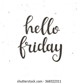 Hello Friday. Conceptual handwritten phrase. Hand drawn typography poster.T shirt hand lettered calligraphic design. Inspirational vector typography
