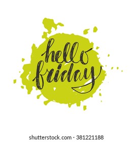 Hello friday. Hand drawn vector illustration on green blob. Lettering. Modern calligraphy. T-skirt, poster, banner, motivation. 