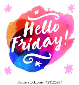 Hello Friday! Hand lettering card. Modern calligraphy on trendy abstract watercolor background in a square frame. Bright electric colors. Vector illustration