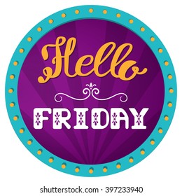 Hello Friday. Hand lettering on a bright, festive background. Retro frame with lights.