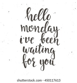 Hello Friday i have been waiting for you. Conceptual handwritten phrase. Hand drawn typography poster. T shirt hand lettered calligraphic design. Inspirational vector typography