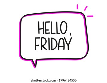 Hello Friday inscription. Handwritten lettering illustration. Black vector text in speech bubble. Simple outline marker style. Imitation of conversation.