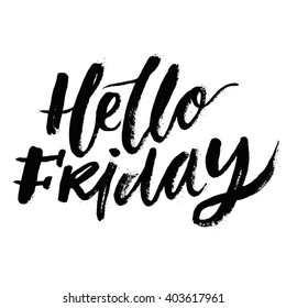 Hello Friday. Inspirational Phrases and Motivational Quotes. Hand Painted Brush Lettering and Custom Typography for Your Designs: T-shirt, Bag, For Poster, Invitation, Card, etc. Vector Illustration.