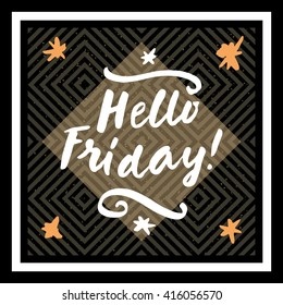 Hello Friday! Inspirational  quote. Motivation quote poster. Black, white, golden trendy colors. Hand lettering card. Modern calligraphy on geometric background. Vector