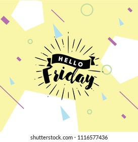 Hello Friday. Inspirational quote. Typography for calendar or poster, invitation, greeting card or t-shirt. Vector lettering, calligraphy design. Text background