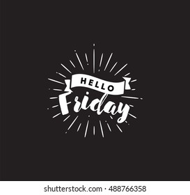 Hello Friday. Inspirational quote. Typography for calendar or poster, invitation, greeting card or t-shirt. Vector lettering, calligraphy design. Text background